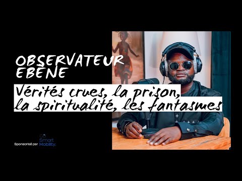 OBSERVATEUR ÉBÈNE : VÉRITÉS CRUES, LA PRISON, LES FEMMES; SPIRITUALITÉ ET FANTASMES SEXUELS