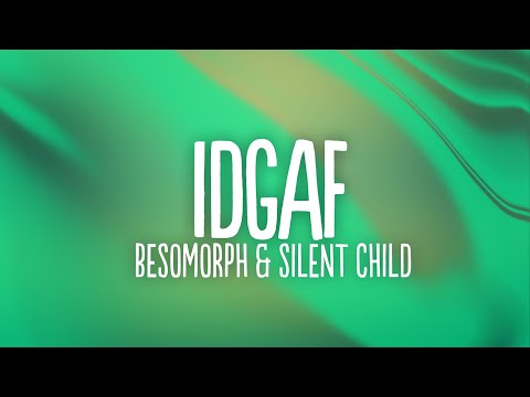 Besomorph & Silent Child - IDGAF (Lyrics)