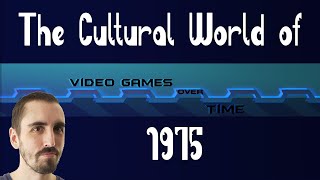 Cultural World of 1975 | Video Games Over Time