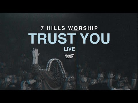 Trust You | Live | 7 Hills Worship