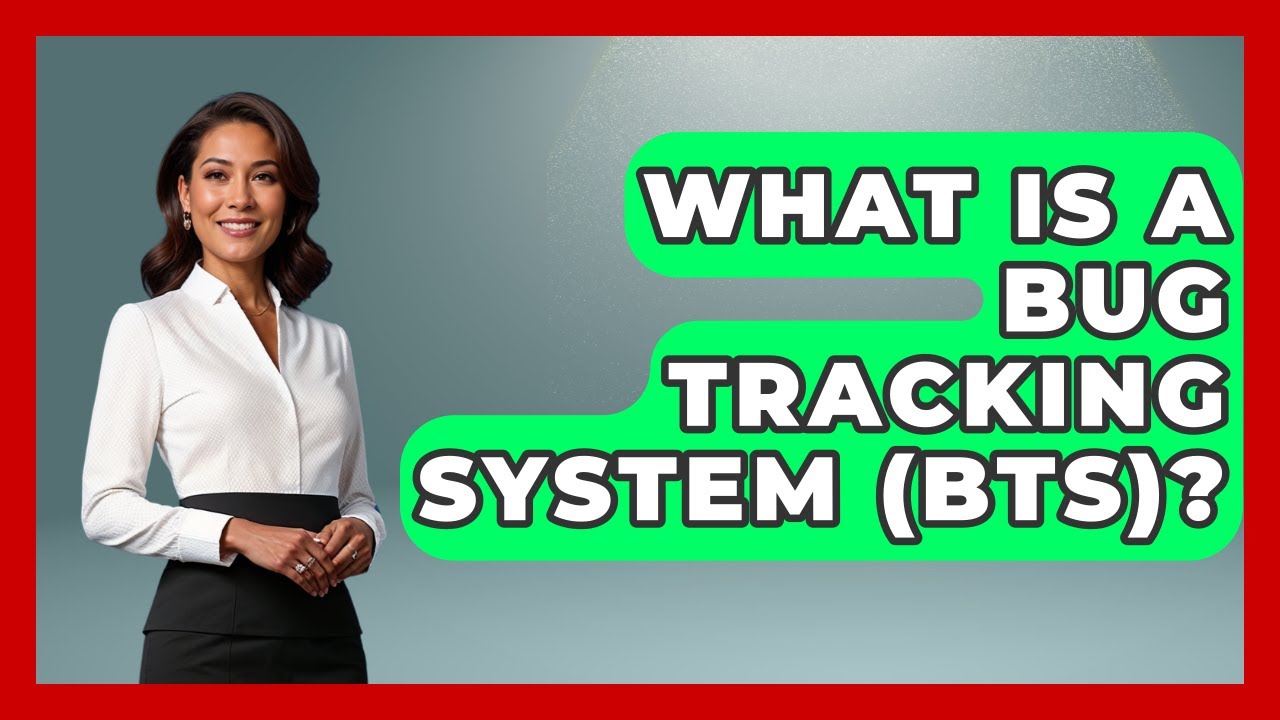 What Is A Bug Tracking System (BTS)? - Learn To Troubleshoot