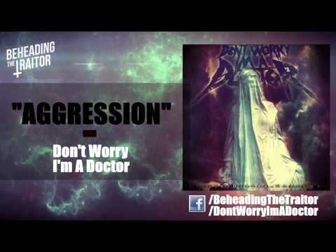 Don't Worry, I'm A Doctor - Aggression (New Song!) [HQ] 2012