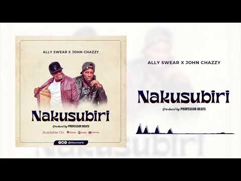 ally swear ft john chazzy NAKUSUBIRI audio