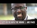 Let Us Go Into The House  - Joe Pace