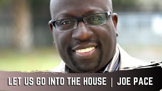 Let Us Go Into The House  - Joe Pace