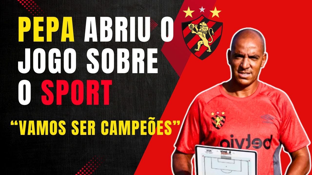 PEPA SOLTA A VERDADE: 'SPORT SERÁ CAMPEÃO!' – NÃO PERCA ESSA COLETIVA!