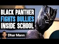 BLACK PANTHER Fights BULLIES Inside SCHOOL, What Happens Next Is Shocking | Dhar Mann Studios