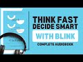Blink By Malcolm Gladwell | The Power of Thinking Without Thinking | Complete Audiobook