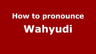 How to pronounce Wahyudi