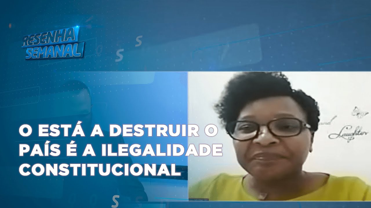 #resenhasemanal: Fátima Mimbire diz que o está a distruir o país é a ilegalidade constitucional