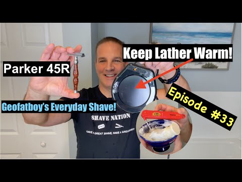 How To Keep Lather Warm: Parker 45R-Everyday Shave #33