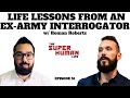 Life Lessons From An Ex-Army Interrogator w/ Roman Roberts