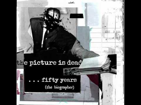 The Picture is Dead ~ Fifty Years (The Biographer) DEMO