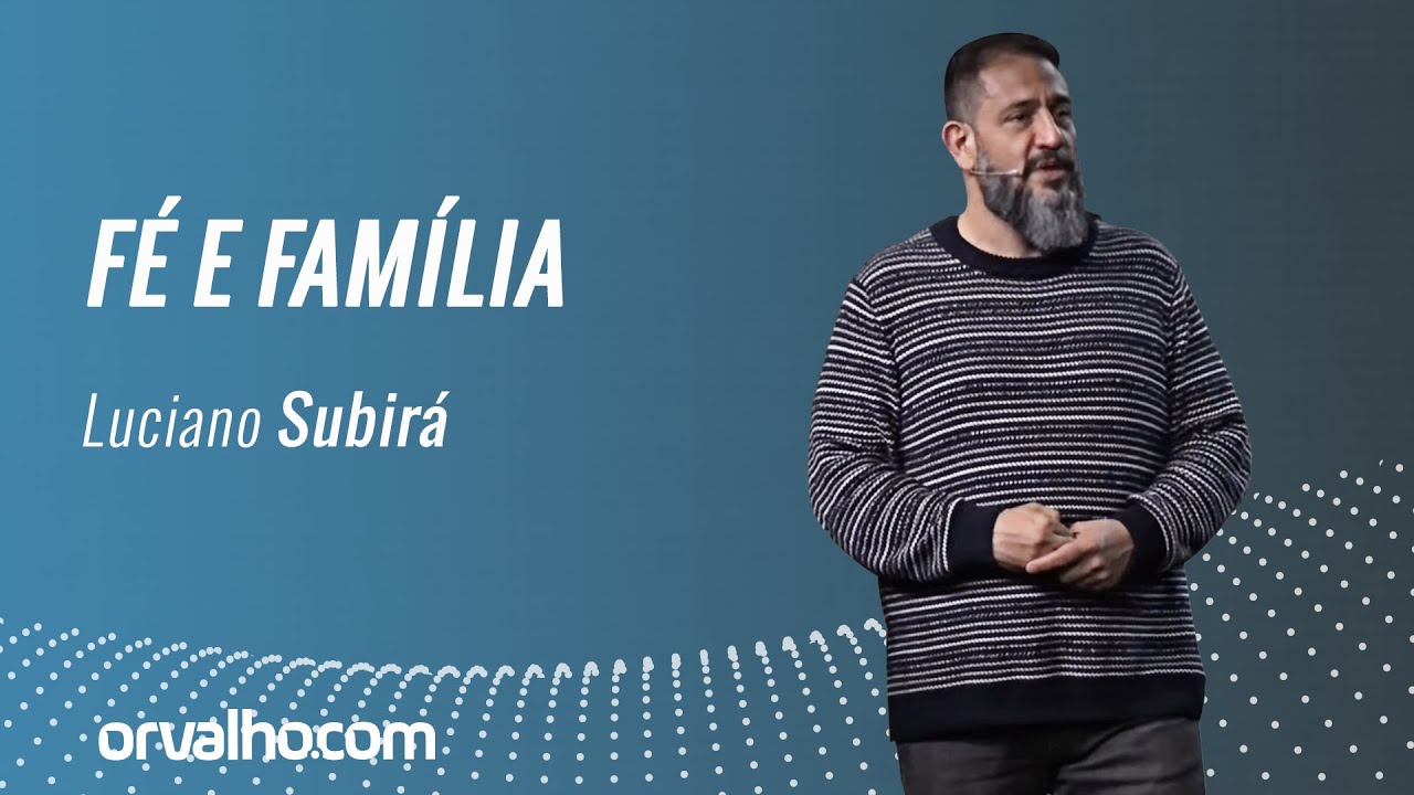 FÉ E FAMÍLIA - Luciano Subirá