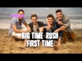 Big Time Rush - First Time (NEW 2013 Song ...