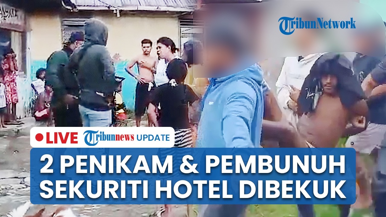 LIVE: 2 Pelaku Penikaman Tewaskan Sekuriti Hotel di Sorong Ditangkap, Sempat Melawan saat Disergap