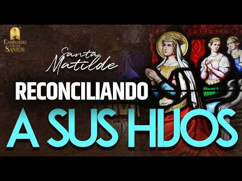 Santa Matilde: una REINA GENEROSA 🚶 Caminando con los santos 🙏