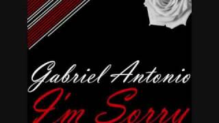 Gabriel Antonio - &quot;I&#39;m Sorry&quot;  (Brand New) (FULL VERSION) 100/100***