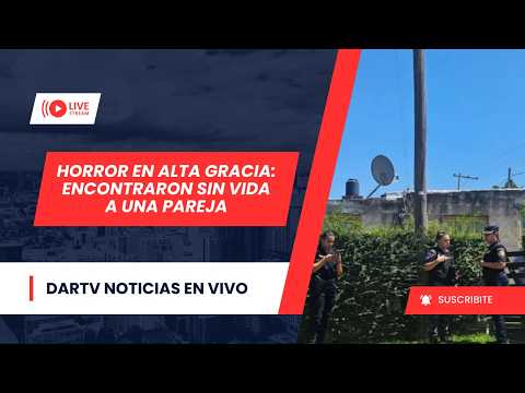 HORROR EN ALTA GRACIA: ENCONTRARON UNA PAREJA SIN VIDA | DARTV NOTICIAS