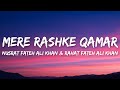 Mere Rashke Qamar Lyrics Nusrat Fateh Ali Khan Rahat Fateh Ali Khan