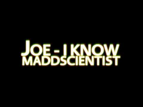 Joe - I Know (Maddscientist)