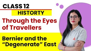 Class 12 History Chapter 5 | Through the Eyes of Travellers | Bernier and the Degenerate East
