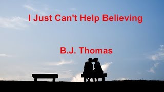 I Just Can&#39;t Help Believing -  B J  Thomas - with lyrics