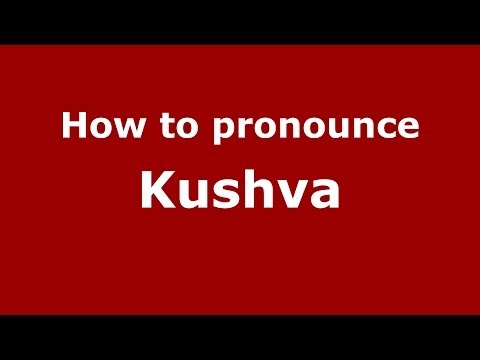 How to pronounce Kushva (Russian/Russia)  - PronounceNames.com