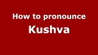 How to pronounce Kushva
