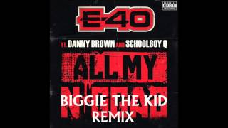 E-40 - All My Niggas (Feat. Danny Brown &amp; Schoolboy Q) BIGGIE THE KID &quot;REMIX&quot;