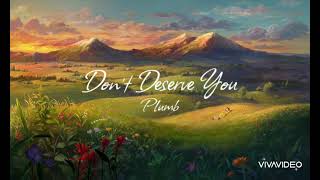 Don&#39;t Deserve You - Plumb (lyrics)