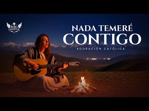 NADA TEMERÉ CONTIGO – ADORACIÓN CATÓLICA | Música para fortalecer la fe y confiar en Dios