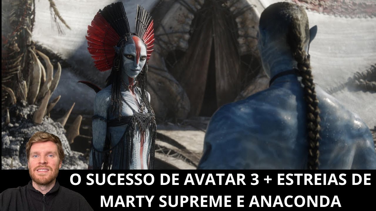 Avatar 3 mantém ótimos números na segunda semana + estreias de Marty Supreme e Anaconda