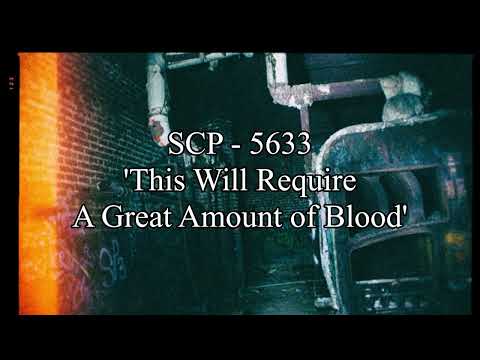 SCP - 5633 'This Will Require A Great Amount of Blood'