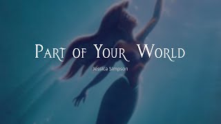 Part of Your World - Jessica Simpson lyrics