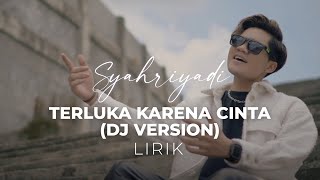 Download lagu Syahriyadi - Terluka Karena Cinta (DJ Version) (Lirik) mp3 Download lagu Syahriyadi - Terluka Karena Cinta (DJ Version) (Lirik) mp3