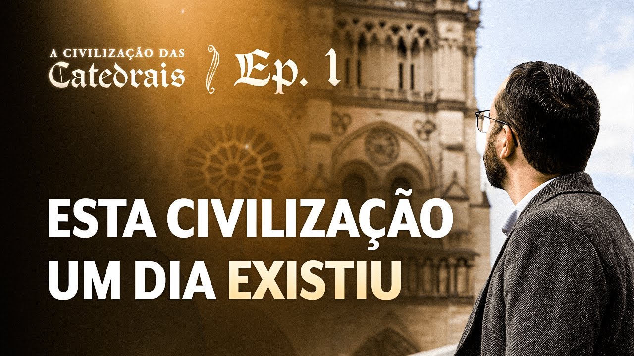 Em Busca da Civilização Católica | A Civilização das Catedrais