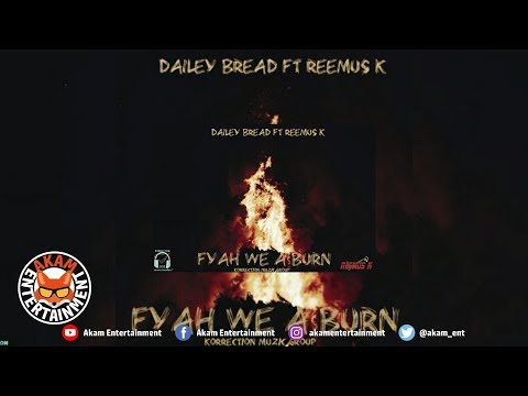 Reemus K Ft. Dailey Bread - Fyah We A Burn - August 2018