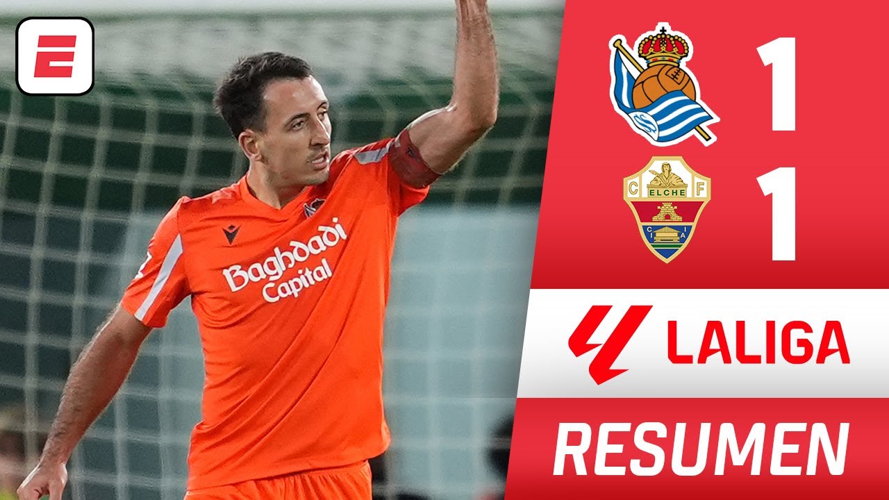 Al ELCHE se le ESCAPÓ la victoria ante REAL SOCIEDAD sobre el FINAL | Resumen | La Liga