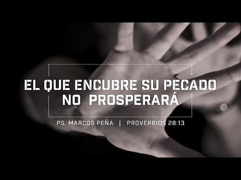 "El que encubre su pecado no prosperará" Ps. Marcos Peña