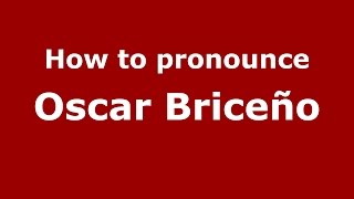 How to pronounce Oscar Briceño