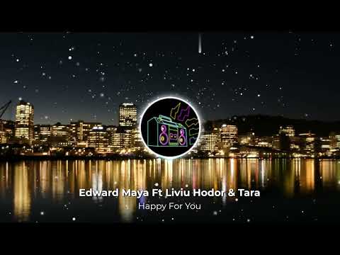 Edward Maya Ft Liviu Hodor & Tara - Happy For You (Radio Edit)
