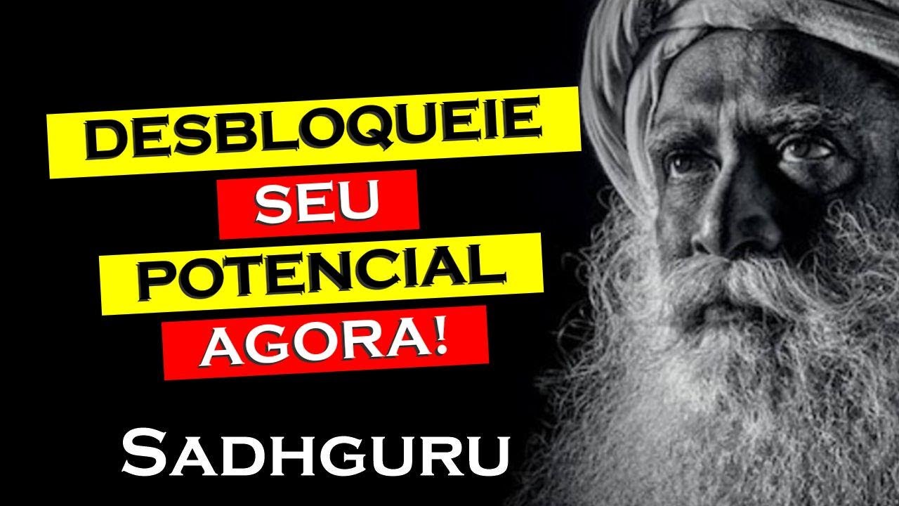 Como Desbloquear Todo o Potencial Humano e Viver Sua Melhor Versão , SADHGURU DUBLADO