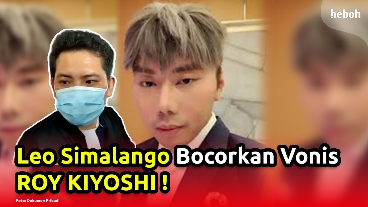 Leo Simalango Akhirnya Bocorkan Vonis Hukuman Roy Kiyoshi