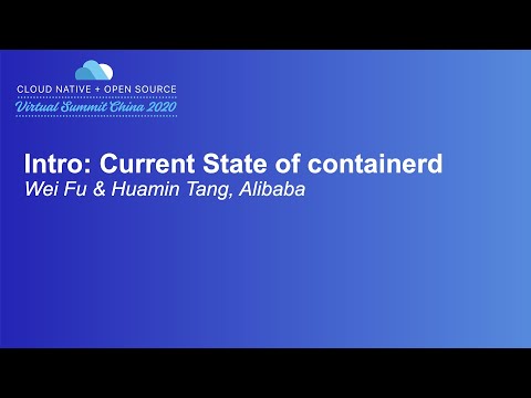 Intro: Current State of containerd - Wei Fu & Huamin Tang, Alibaba