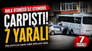  Halk otobüsü ile otomobil çarpıştı 7 yaralı
