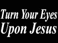 Turn Your Eyes Upon Jesus - Karaoke - Always ...
