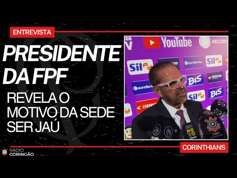 Presidente da FPF explica por que Jaú será a sede do Corinthians na Copinha 