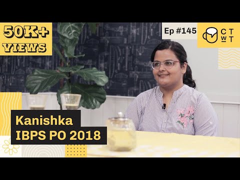 CTwT E145 - IBPS PO 2018 Topper Kanishka Sharma