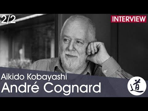 [Aikido Kobayashi] André Cognard -  Aïkido, éthique, donc esthétique, donc efficace ! (2/2)